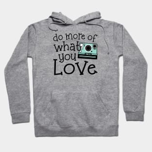 Do More Of What You Love Photography Hoodie